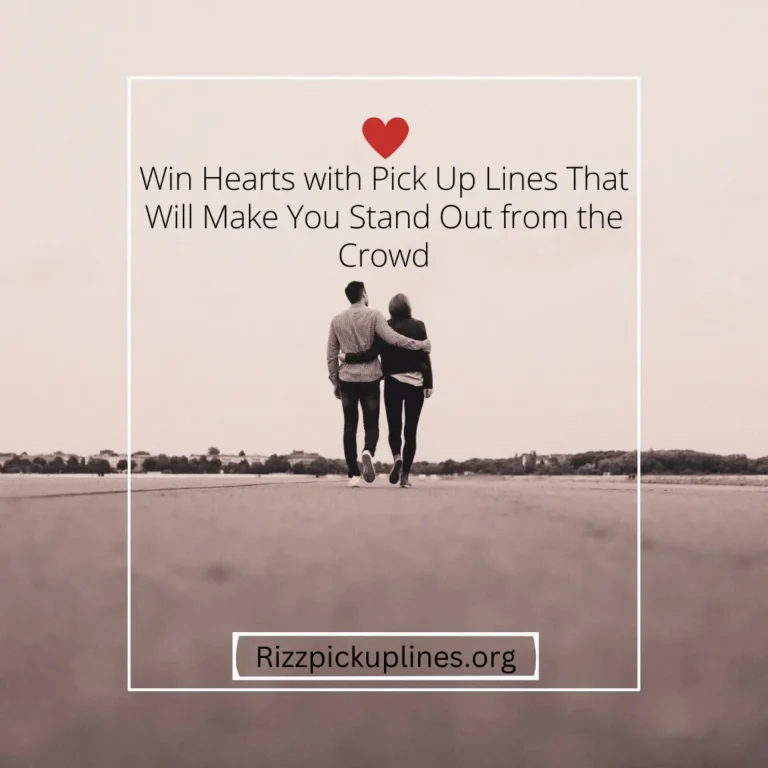 Win Hearts with Pick Up Lines That Will Make You Stand Out from the Crowd